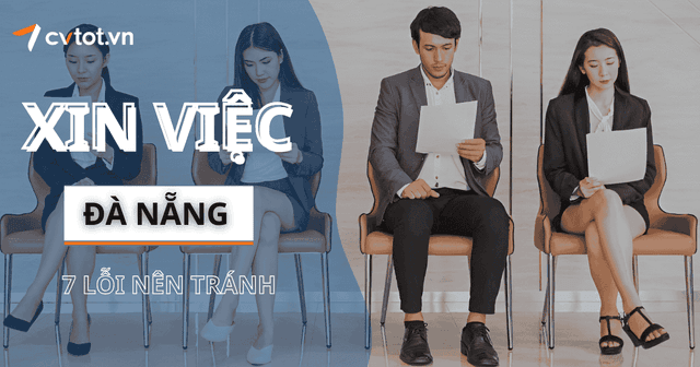 7 Sai Lầm Phổ Biến Khi Tìm Việc Tại Đà Nẵng Và Cách Tránh