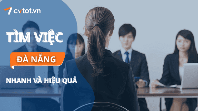 Cách tìm việc tại Đà Nẵng nhanh chóng và hiệu quả