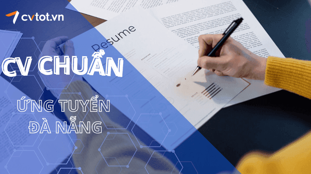 Cách viết CV chuẩn để ứng tuyển vào các công ty Đà Nẵng