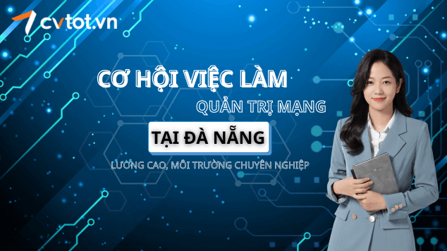Cơ hội việc làm quản trị mạng tại Đà Nẵng