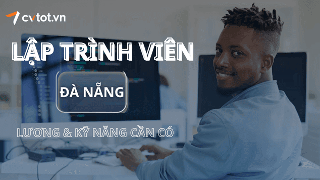 Nghề lập trình viên tại Đà Nẵng - Mức lương và kỹ năng cần có