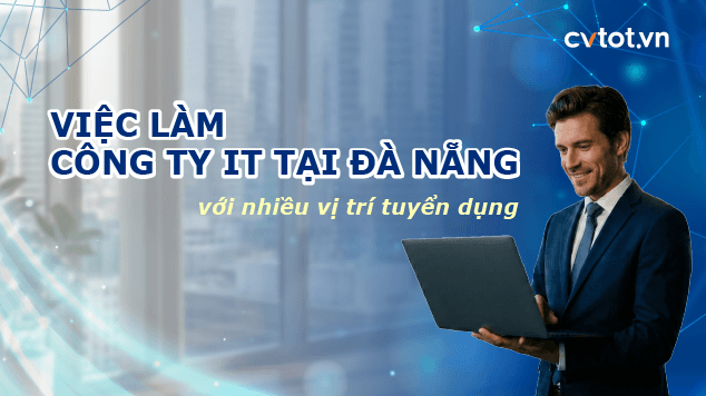 Việc làm công ty IT tại Đà Nẵng với nhiều vị trí tuyển dụng