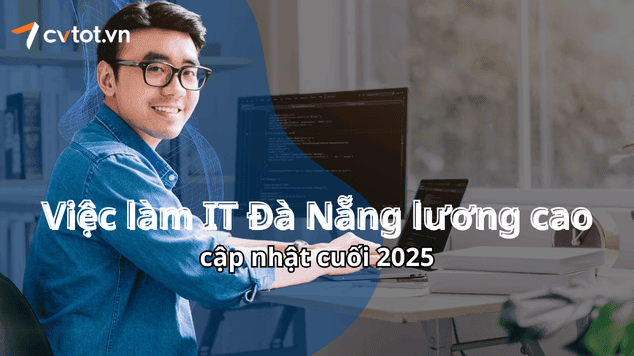 Việc làm IT Đà Nẵng lương cao, cập nhật cuối 2025